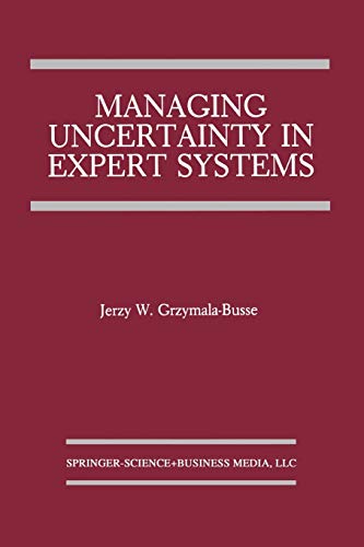 Managing Uncertainty in Expert Systems (The Springer International Series in Engineering and Computer Science, 143, Band 143)