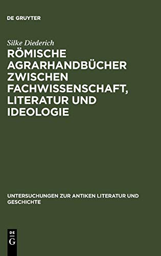 Römische Agrarhandbücher zwischen Fachwissenschaft, Literatur und Ideologie (Untersuchungen zur antiken Literatur und Geschichte, 88, Band 88)