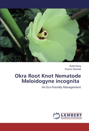 Okra Root Knot Nematode Meloidogyne incognita: An Eco-friendly Management