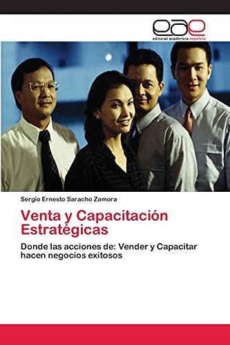 Venta y Capacitación Estratégicas: Donde las acciones de: Vender y Capacitar hacen negocios exitosos