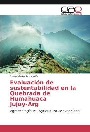 Evaluación de sustentabilidad en la Quebrada de Humahuaca Jujuy-Arg: Agroecología vs. Agricultura convencional