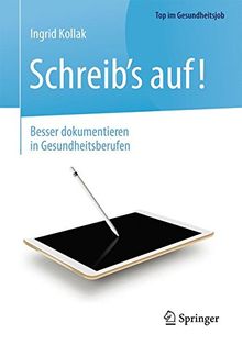 Schreib's auf! - Besser dokumentieren in Gesundheitsberufen (Top im Gesundheitsjob)