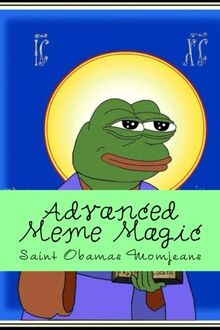 Advanced Meme Magic (The Holy Books Of Kekism)