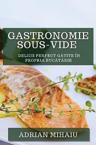 Gastronomie Sous-Vide: Delicii Perfect G¿tite în Propria Buc¿t¿rie