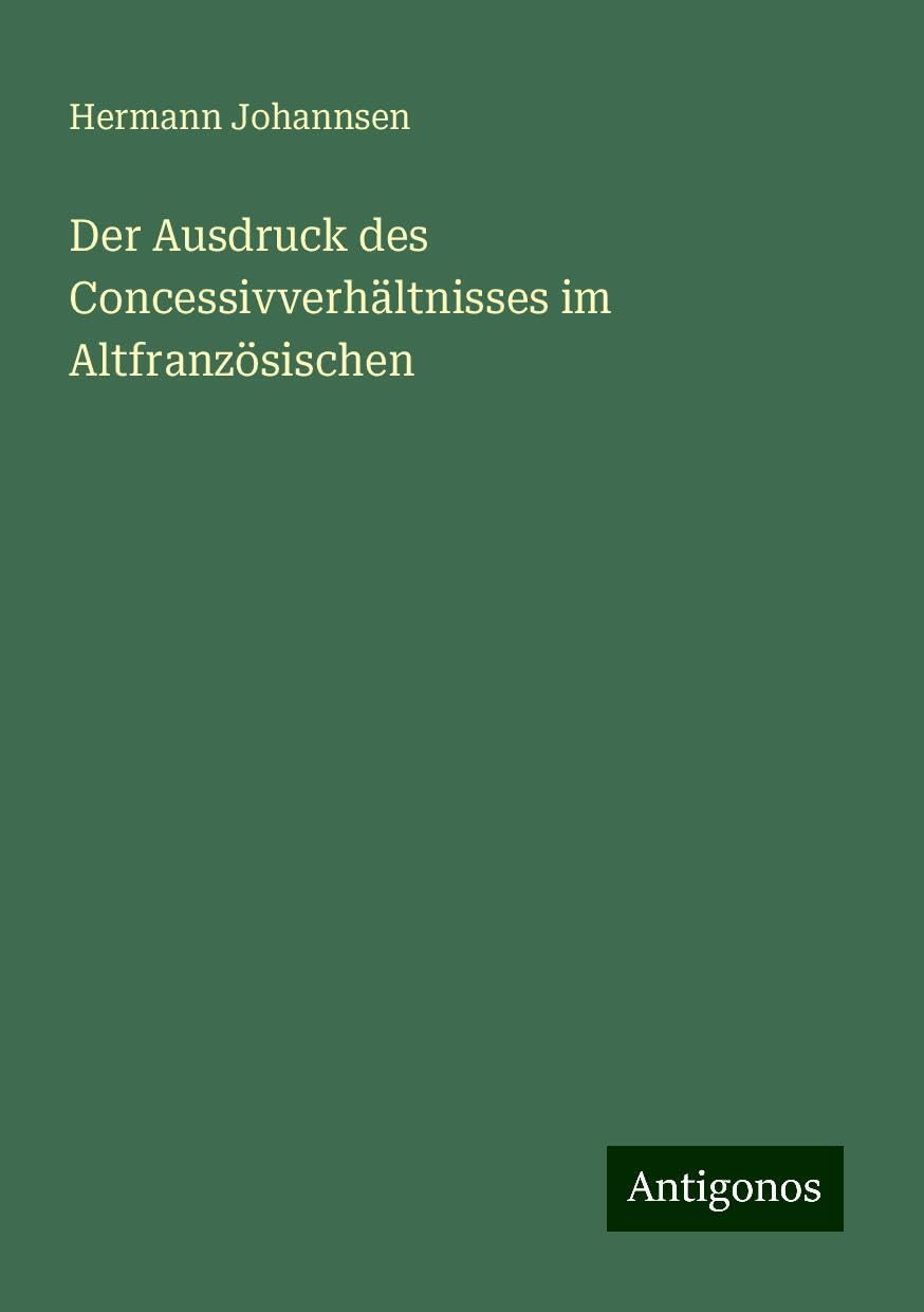 Der Ausdruck des Concessivverhältnisses im Altfranzösischen