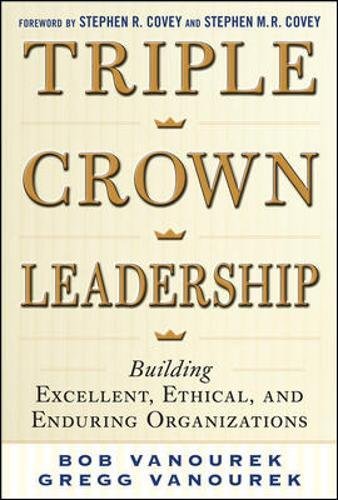 Triple Crown Leadership: Building Excellent, Ethical, and Enduring Organizations (Business Books)