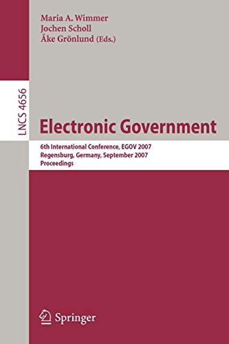 Electronic Goverment: 6th International Conference, EGOV 2007, Regensburg, Germany, September 3-7, 2007, Proceedings (Lecture Notes in Computer Science, 4656, Band 4656)
