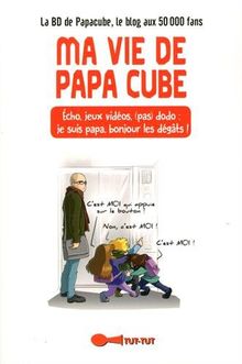 Ma vie de papa cube : Écho, jeux vidéos, (pas) dodo : je suis papa, bonjour les dégâts ! de Papa Cube | Livre | état très bon