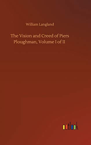 The Vision and Creed of Piers Ploughman, Volume I of II