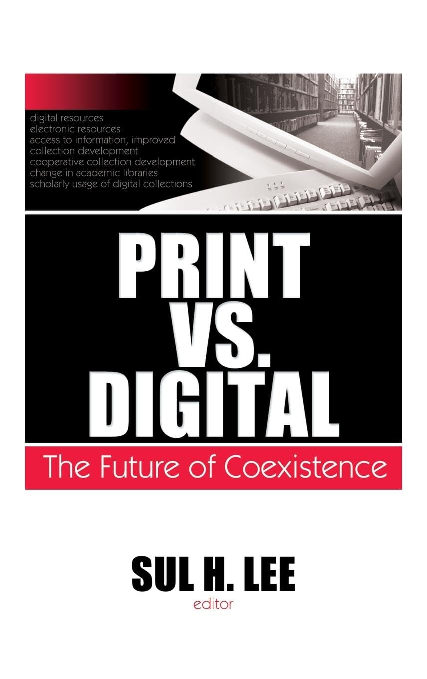 Print vs. Digital: The Future of Coexistence (Monographs from the Journal of Library Administration, Band 84)
