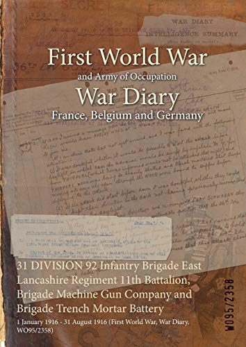 31 DIVISION 92 Infantry Brigade East Lancashire Regiment 11th Battalion, Brigade Machine Gun Company and Brigade Trench Mortar Battery: 1 January 1916 ... 1916 (First World War, War Diary, WO95/2358)