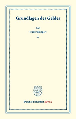Grundlagen des Geldes. (Duncker & Humblot reprints)