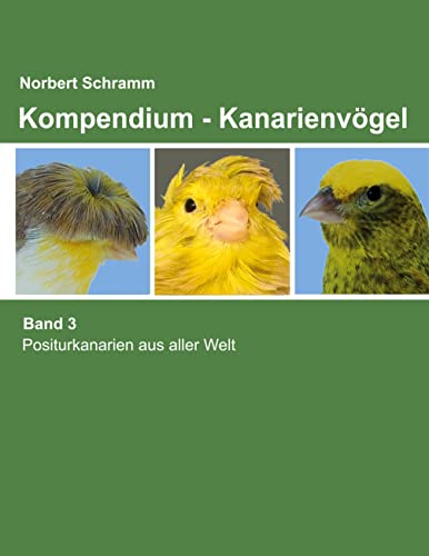 Kompendium - Kanarienvögel Band 3: Positurkanarienvögel aus aller Welt