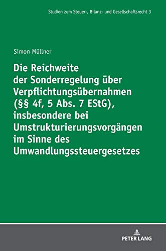 Die Reichweite der Sonderregelung über Verpflichtungsübernahmen (§§ 4f, 5 Abs. 7 EStG), insbesondere bei Umstrukturierungsvorgängen im Sinne des ... Bilanz- und Gesellschaftsrecht, Band 3)
