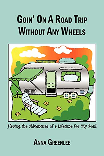 Goin' on a Road Trip without Any Wheels: Having the Adventure of a Lifetime for My Soul