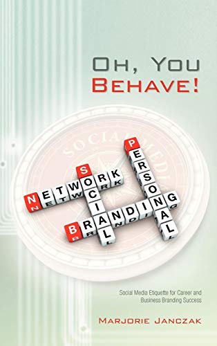 Oh, You Behave!: Social Media Etiquette for Career and Business Branding Success