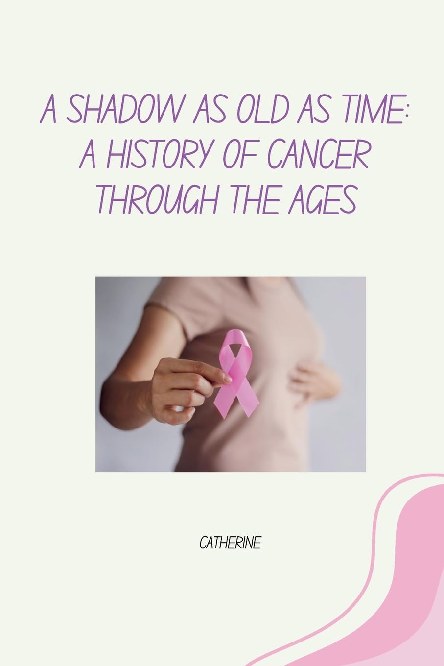 A Shadow as Old as Time: A History of Cancer Through the Ages: DE