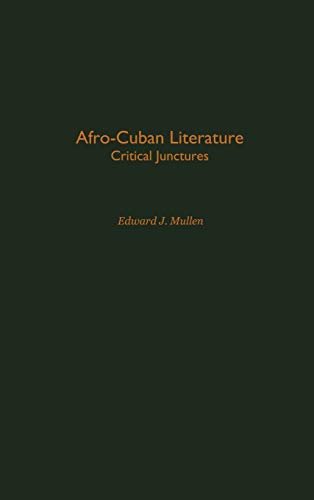 Afro-Cuban Literature: Critical Junctures (Contributions to the Study of World Literature)