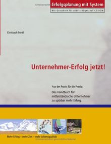 Unternehmer-Erfolg - Jetzt!: Das Handbuch für mittelständische Unternehmer zu spürbar mehr Erfolg