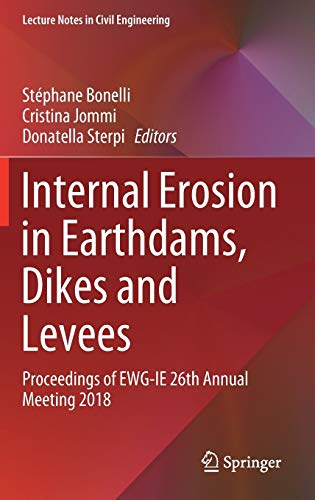 Internal Erosion in Earthdams, Dikes and Levees: Proceedings of EWG‐IE 26th Annual Meeting 2018 (Lecture Notes in Civil Engineering, 17, Band 17)