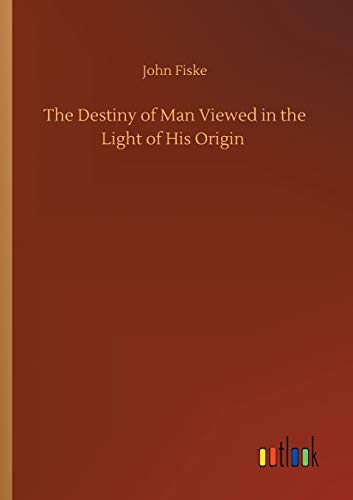 The Destiny of Man Viewed in the Light of His Origin