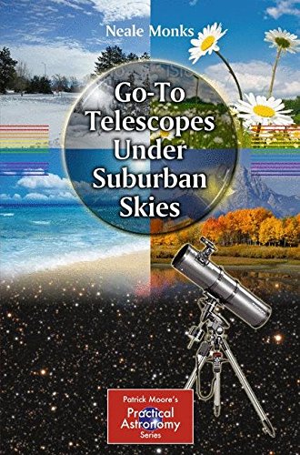 Neale Monks Go-To Telescopes Under Suburban Skies (The Patrick Moore Practical Astronomy Series)