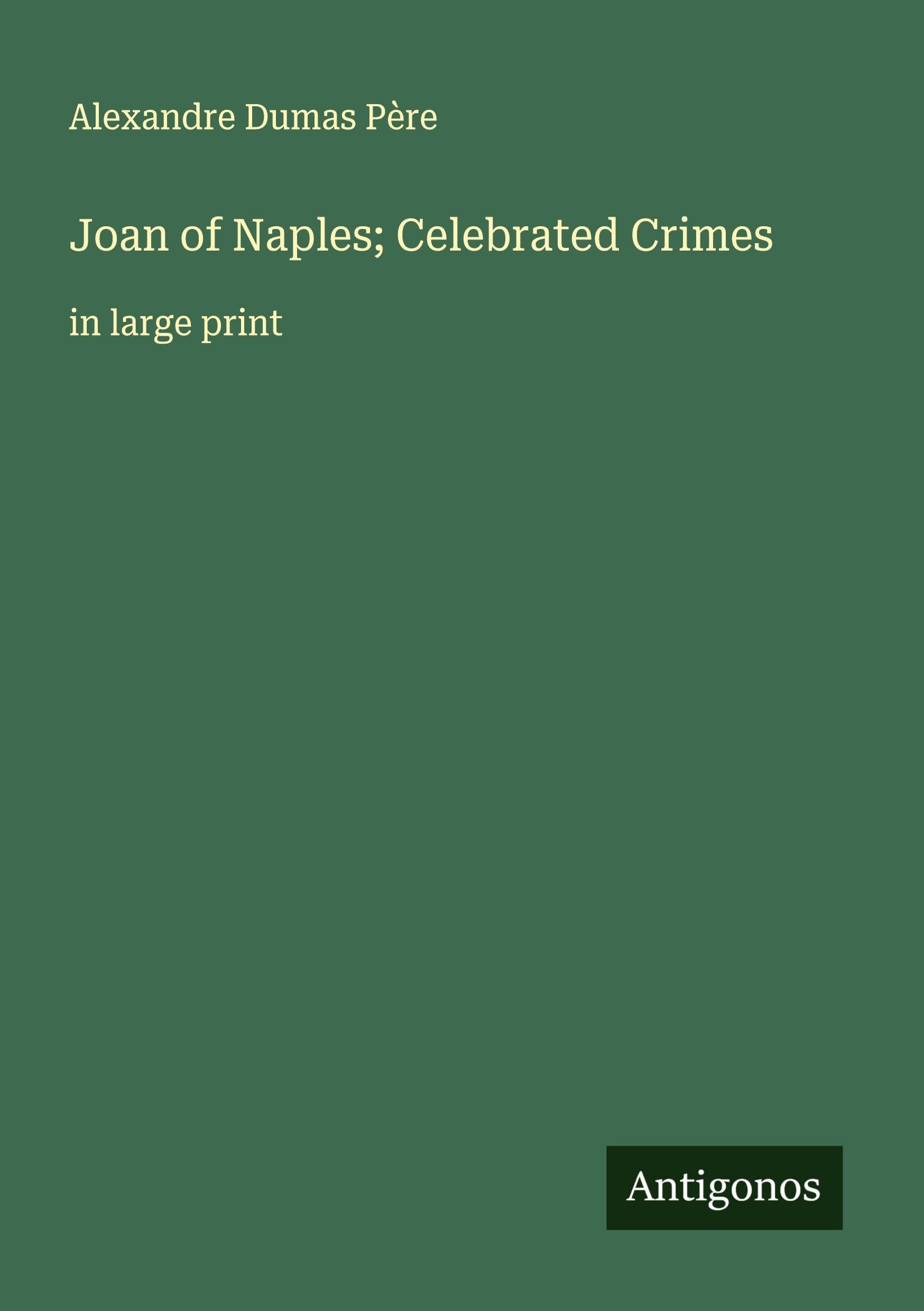 Joan of Naples; Celebrated Crimes: in large print