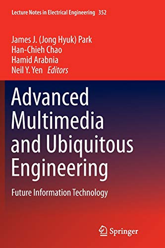 Advanced Multimedia and Ubiquitous Engineering: Future Information Technology (Lecture Notes in Electrical Engineering, Band 352)