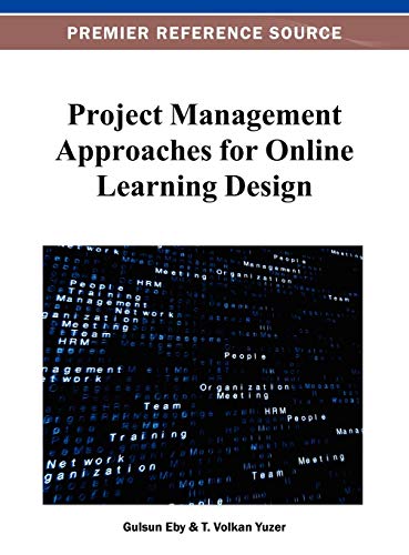 Project Management Approaches for Online Learning Design (Premier Reference Source)
