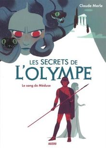 Les secrets de l'Olympe. Vol. 1. Le sang de Méduse