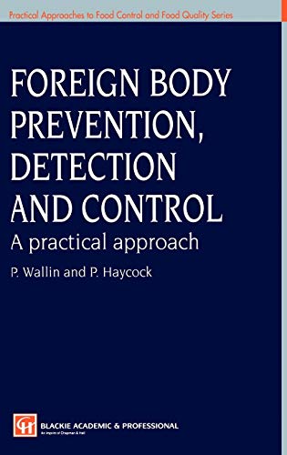 Foreign Body Prevention, Detection and Control: A Practical Approach (Practical Approaches to Food Control and Food Quality Series, 4, Band 4)
