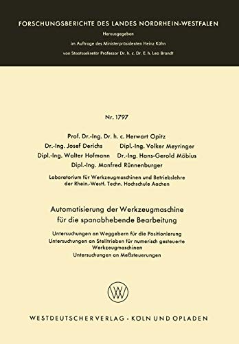 Automatisierung der Werkzeugmaschine für die spanabhebende Bearbeitung: Untersuchungen an Weggebern für die Positionierung Untersuchungen an ... Landes Nordrhein-Westfalen, 1797, Band 1797)