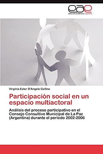 Participación social en un espacio multiactoral: Análisis del proceso participativo en el Consejo Consultivo Municipal de La Paz (Argentina) durante el período 2002-2006