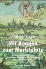 Mit Koggen zum Marktplatz: Bremens Hafenstrukturen vom frühen Mittelalter bis zum Beginn der Industrialisierung