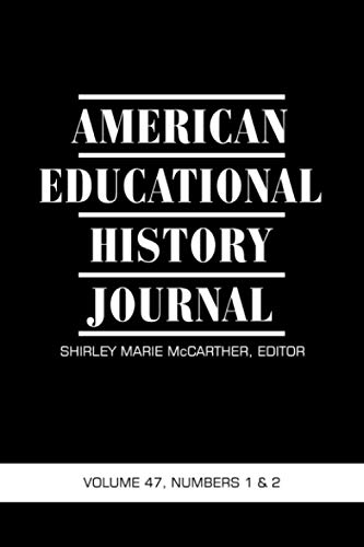 American Educational History Journal: Volume 47 #1 & 2: Volume 47 Numbers 1 & 2 2020
