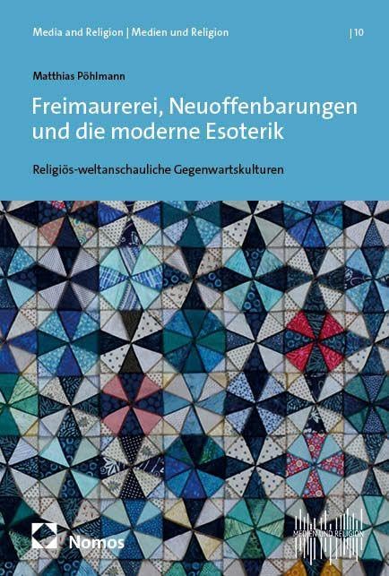 Freimaurerei, Neuoffenbarungen und die moderne Esoterik: Religiös-weltanschauliche Gegenwartskulturen (Media and Religion | Medien und Religion)