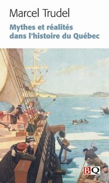 Mythes et Réalités Dans l Histoire du Quebec