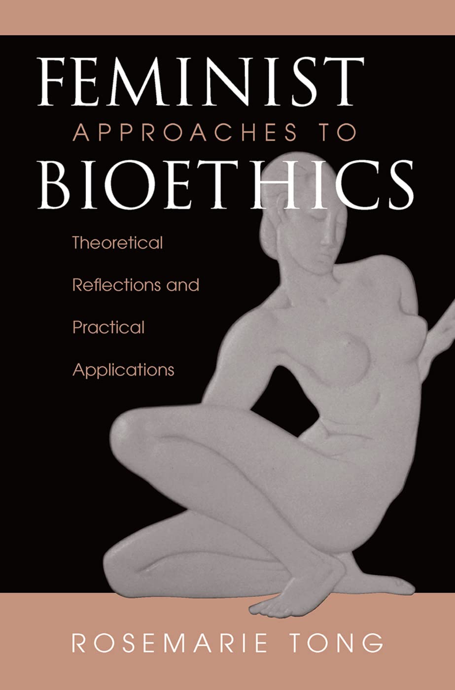 Feminist Approaches to Bioethics: Theoretical Reflections and Practical Applications
