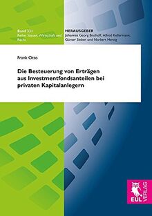 Die Besteuerung von Erträgen aus Investmentfondsanteilen bei privaten Kapitalanlegern: Ein Besteuerungsvergleich von Fonds- und Direktanlage unter ... (Steuer, Wirtschaft und Recht)