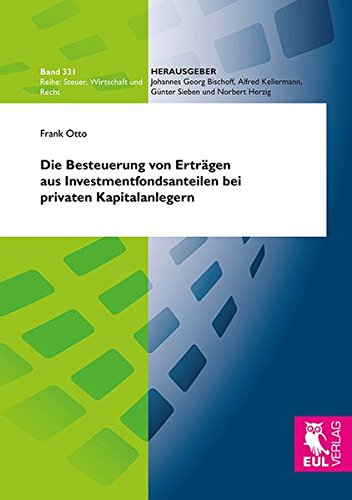 Die Besteuerung von Erträgen aus Investmentfondsanteilen bei privaten Kapitalanlegern: Ein Besteuerungsvergleich von Fonds- und Direktanlage unter ... (Steuer, Wirtschaft und Recht)