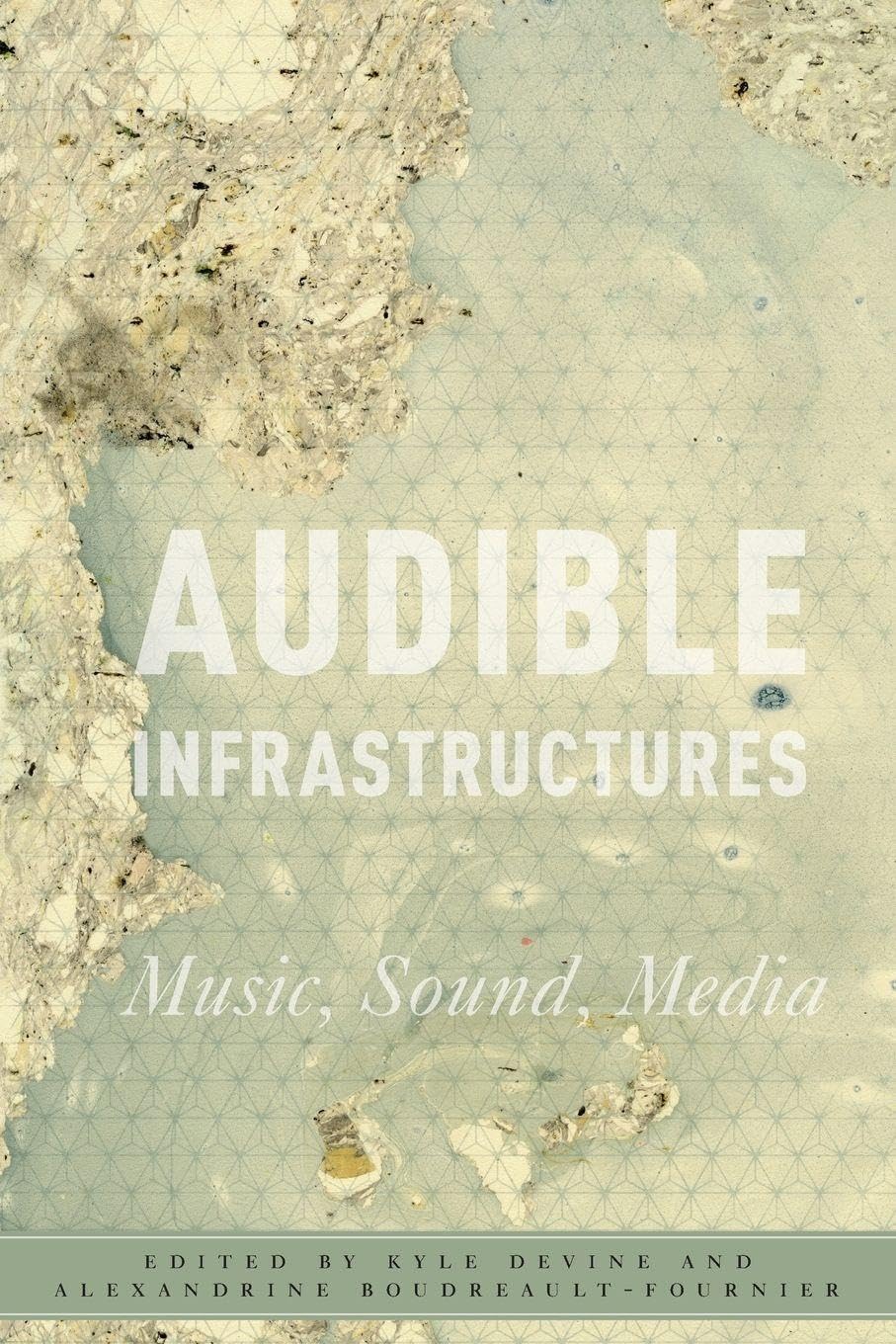 Audible Infrastructures: Music, Sound, Media (Critical Conjunctures in Music and Sound)