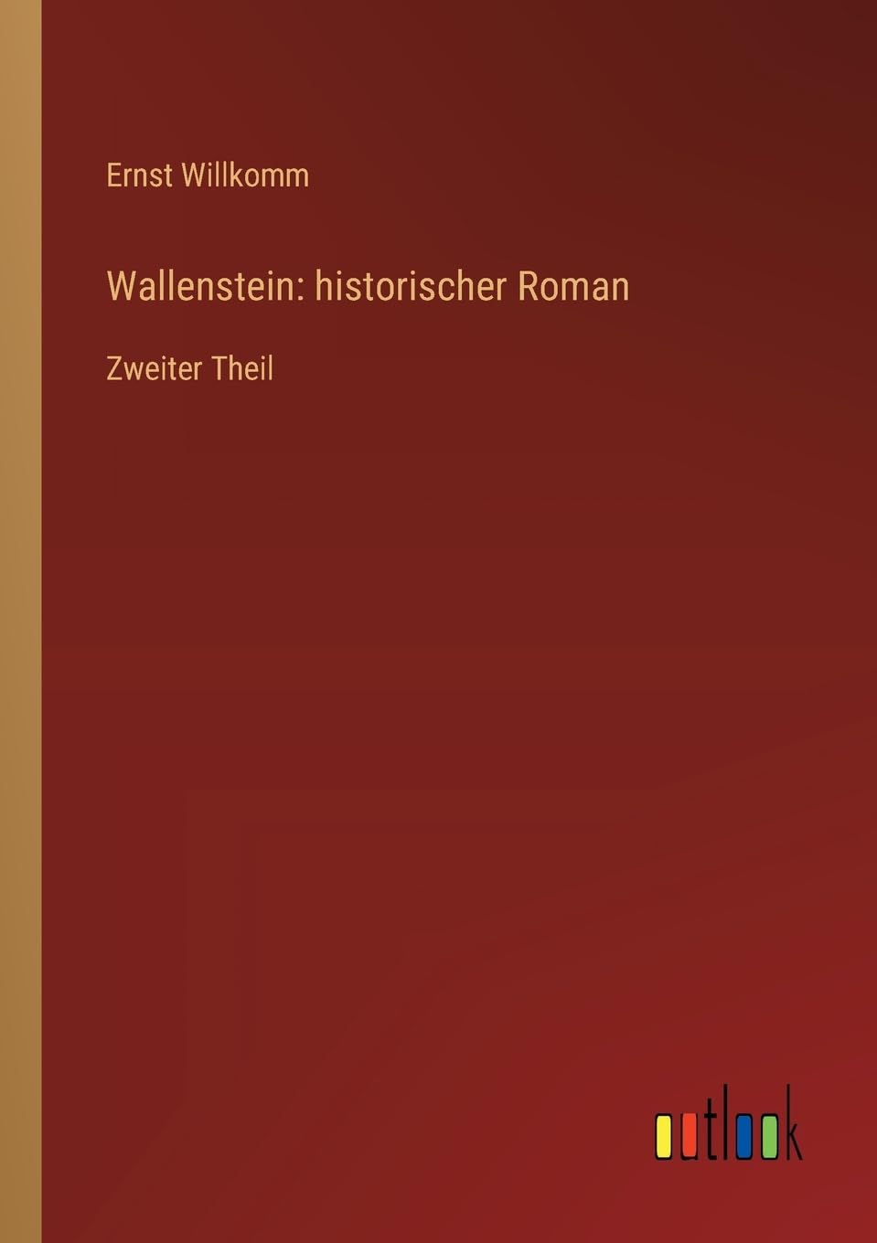 Wallenstein: historischer Roman: Zweiter Theil
