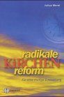 Radikale Kirchenreform. Für eine mutige Erneuerung