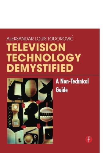 Todorovic, Aleksandar Louis Television Technology Demystified, A Non-technical Guide