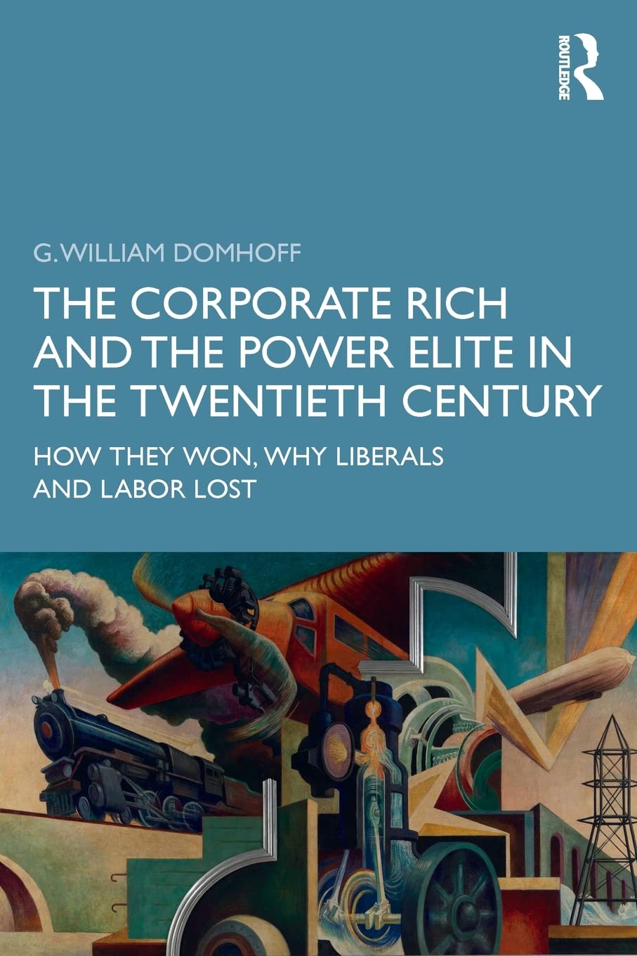 The Corporate Rich and the Power Elite in the Twentieth Century: How They Won, Why Liberals and Labor Lost
