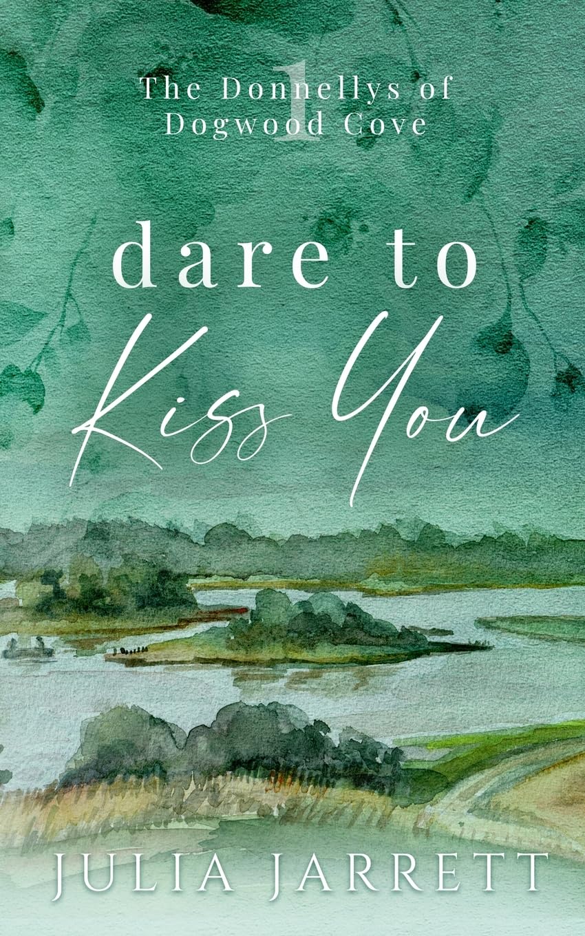 Dare To Kiss You: A secret crush, neighbours to lovers, small town romance (The Donnellys of Dogwood Cove, Band 1)
