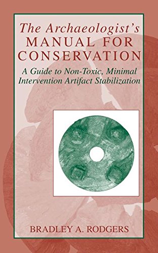 The Archaeologist's Manual for Conservation: A Guide to Non-Toxic, Minimal Intervention Artifact Stabilization (Kluwer International Series on Computer Supported Cooperativ)