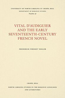 Vital d'Audiguier and the Early Seventeenth-Century French Novel (North Carolina Studies in the Romance Languages and Literatures)