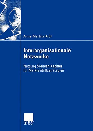 Interorganisationale Netzwerke: Nutzung Sozialen Kapitals für Markteintrittsstrategien (Wirtschaftswissenschaften)