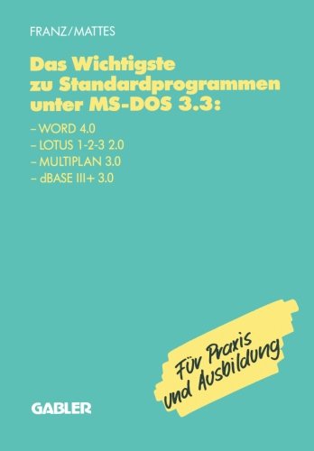 Das Wichtigste zu Standardprogrammen unter MS-DOS 3.3: Word 4.0, Lotus 1-2-3 2.0, Multiplan 3.0, dBase III+ 3.0